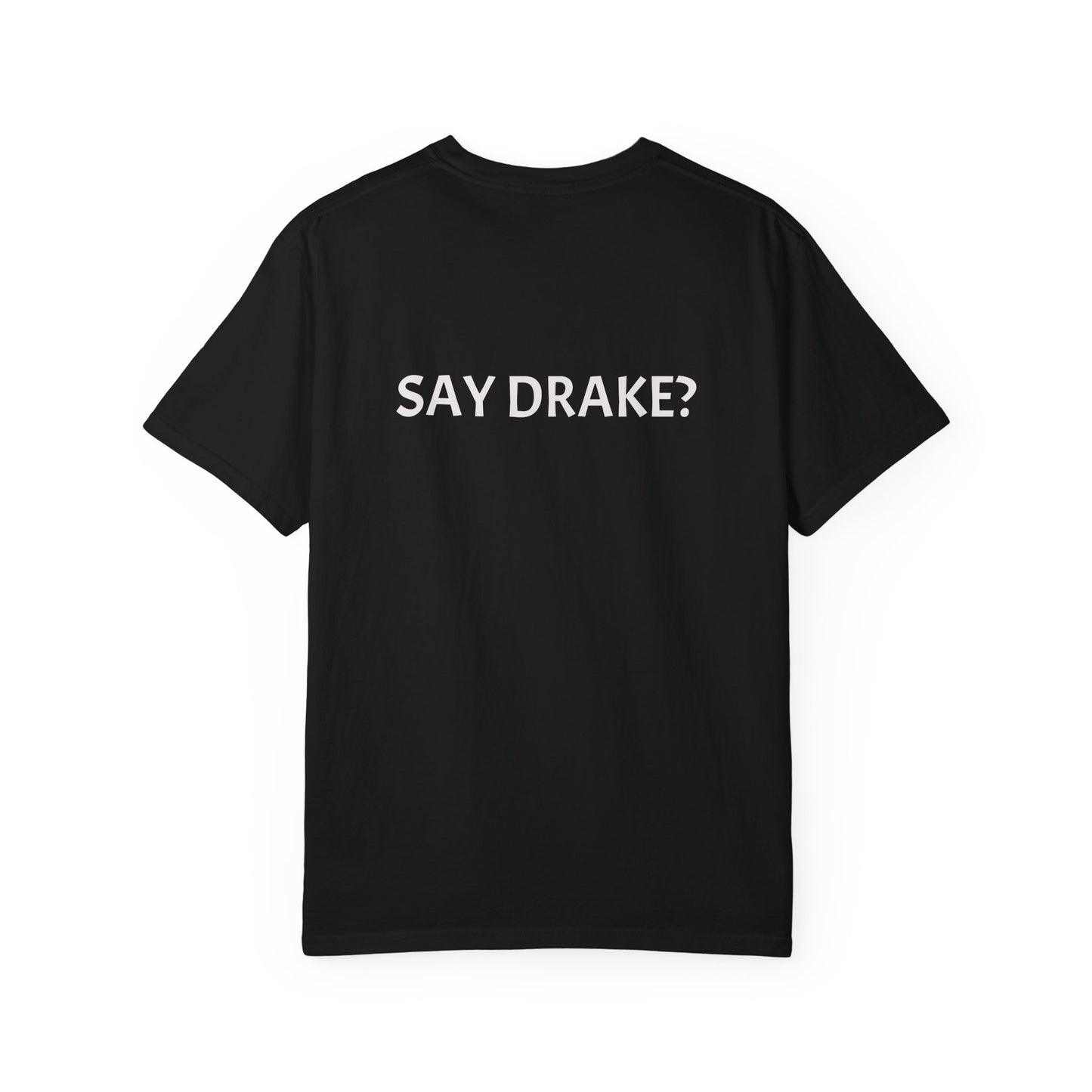 Say Drake? Unisex Garment-Dyed T-Shirt, Casual Tee, Gift for Music Lovers, Birthday Shirt, Music Fan Apparel