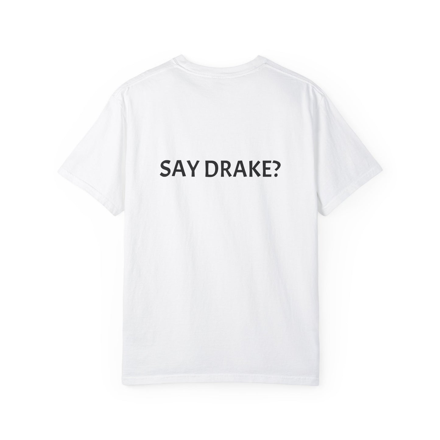 Say Drake? Unisex Garment-Dyed T-Shirt, Casual Tee, Gift for Music Lovers, Birthday Shirt, Music Fan Apparel