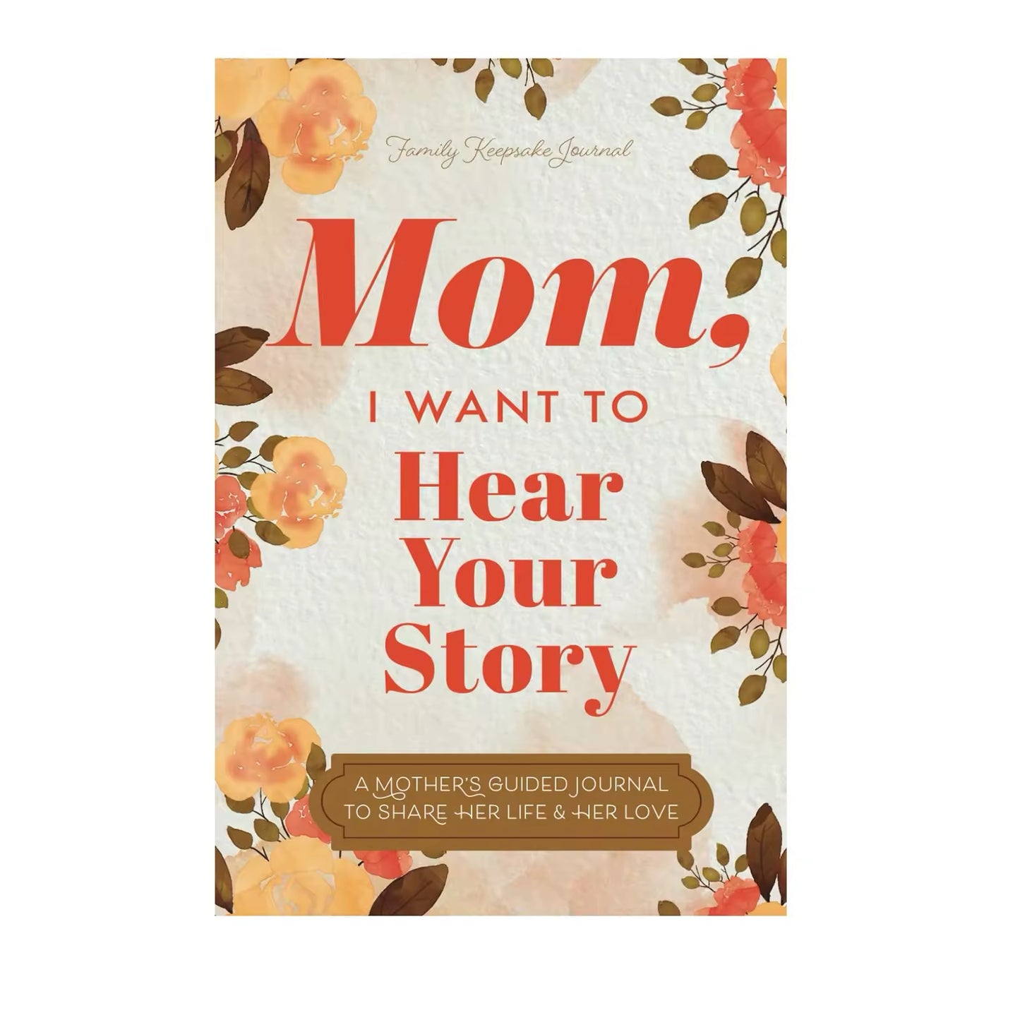 Mom, I want to hear your story, Mom's guide journal to share her thoughts and memories